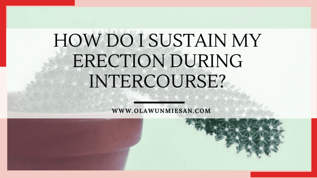 HOW DO I SUSTAIN MY ERECTION DURING INTERCOURSE?