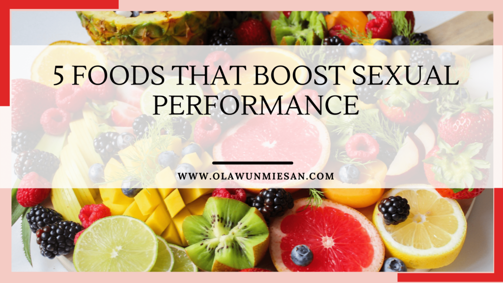 5 FOODS THAT BOOST SEXUAL PERFORMANCE