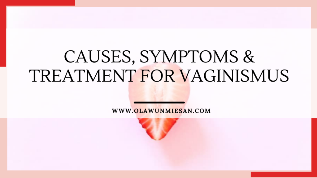 Causes, Symptoms & Treatments for Vaginismus