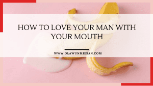 How to Love Your Man with Your Mouth