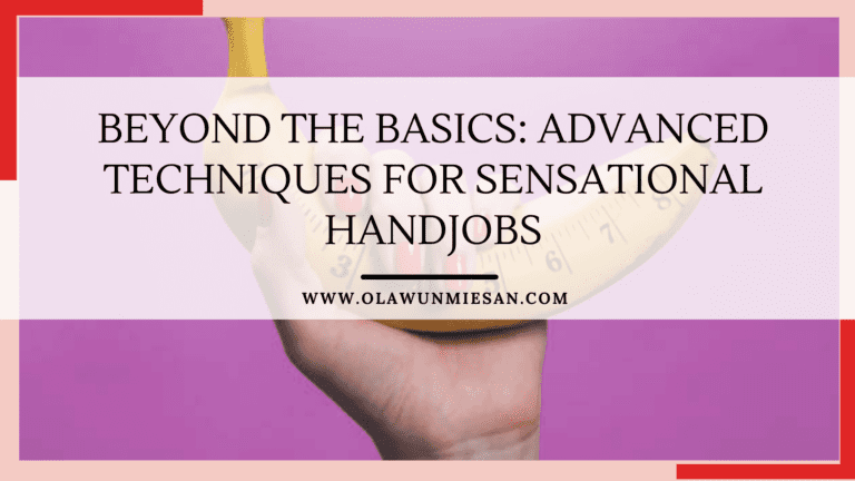 Advanced Techniques for Sensational Handjobs