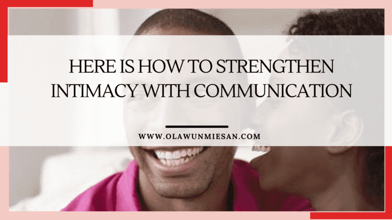 Here Is How To Strengthen Intimacy With Communication