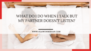 What Do I Do When I Talk But My Partner Does not Listen