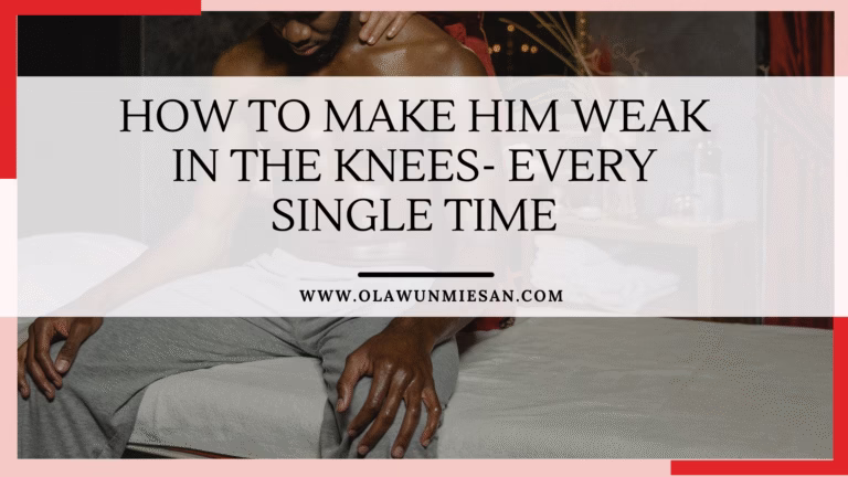 How to make him week in the knees