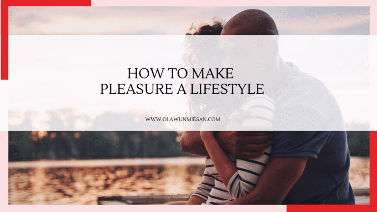 How to make pleasure a lifestylle