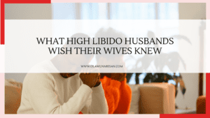What High Libido Husbands Wish Their Wives Knew