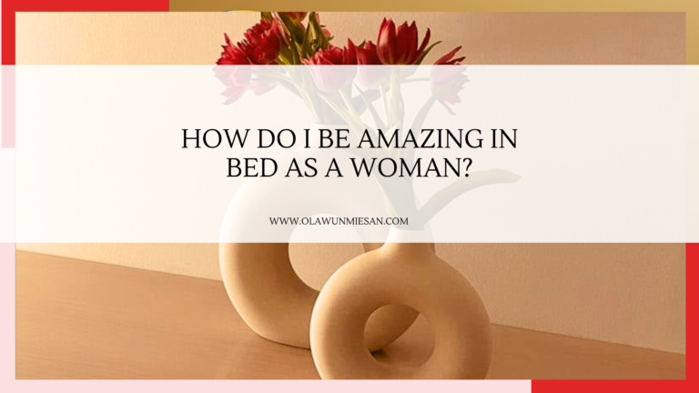 How do I become amazing in bed as a woman
